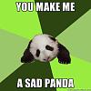 Click image for larger version. 

Name:	you-make-me-a-sad-panda.jpg 
Views:	106 
Size:	165.6 KB 
ID:	5720