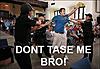 Click image for larger version. 

Name:	don't tase me.jpg 
Views:	249 
Size:	36.1 KB 
ID:	5987